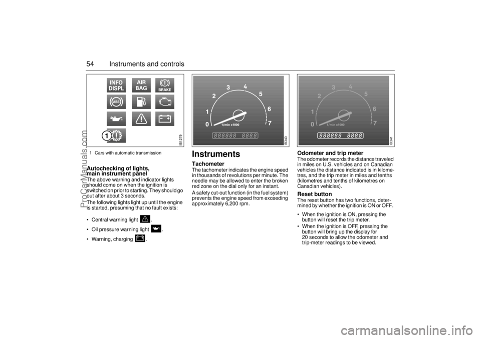 SAAB 9-5 2001  Owners Manual 54 Instruments and controlsAutochecking of lights, 
main instrument panel The above warning and indicator lights 
should come on when the ignition is 
switched on prior to starting. They should go 
ou