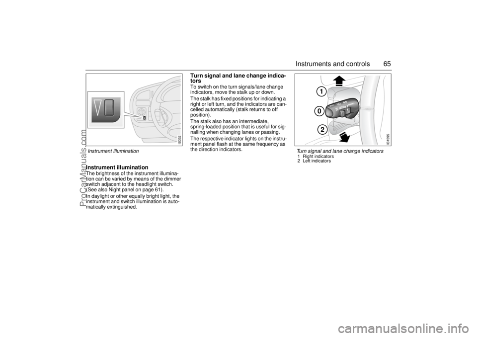 SAAB 9-5 2001 Repair Manual 65 Instruments and controls
Instrument illuminationThe brightness of the instrument illumina-
tion can be varied by means of the dimmer
switch adjacent to the headlight switch.
(See also Night panel SAAB 9-5 2001 Repair Manual 65 Instruments and controls
Instrument illuminationThe brightness of the instrument illumina-
tion can be varied by means of the dimmer
switch adjacent to the headlight switch.
(See also Night panel