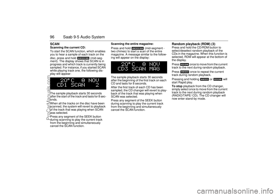 SAAB 9-5 2001 Owners Manual 96 Saab 9-5 Audio SystemSCAN Scanning the current CD:
To start the SCAN function, which enables
you to hear a sample of each track on the
disc, press and hold (mid-seg-
ment). The display shows t SAAB 9-5 2001 Owners Manual 96 Saab 9-5 Audio SystemSCAN Scanning the current CD:
To start the SCAN function, which enables
you to hear a sample of each track on the
disc, press and hold (mid-seg-
ment). The display shows t
