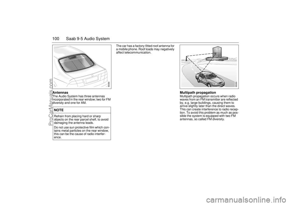 SAAB 9-5 2001 Owners Manual 100 Saab 9-5 Audio SystemAntennas The Audio System has three antennas
incorporated in the rear window; two for FM
diversity and one for AM. The car has a factory-fitted roof antenna for
a mobile ph SAAB 9-5 2001 Owners Manual 100 Saab 9-5 Audio SystemAntennas The Audio System has three antennas
incorporated in the rear window; two for FM
diversity and one for AM. The car has a factory-fitted roof antenna for
a mobile ph
