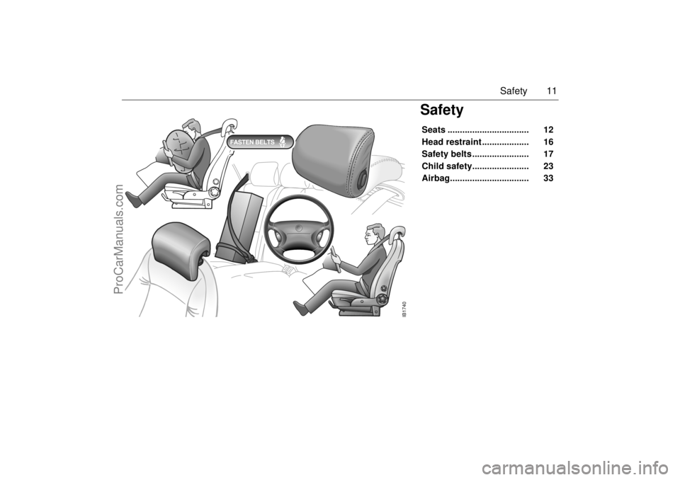SAAB 9-5 2003 User Guide 11 Safety
SafetySeats ................................. 12
Head restraint ................... 16
Safety belts ....................... 17
Child safety....................... 23
Airbag... SAAB 9-5 2003 User Guide 11 Safety
SafetySeats ................................. 12
Head restraint ................... 16
Safety belts ....................... 17
Child safety....................... 23
Airbag...