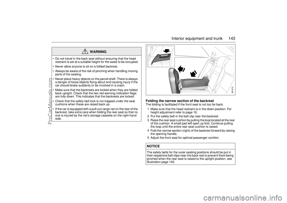 SAAB 9-5 2003 Owners Manual 143 Interior equipment and trunk
Folding the narrow section of the backrestThe folding is facilitated if the front seat is not too far back.
1 Make sure that the head restraint is in the down positi SAAB 9-5 2003 Owners Manual 143 Interior equipment and trunk
Folding the narrow section of the backrestThe folding is facilitated if the front seat is not too far back.
1 Make sure that the head restraint is in the down positi