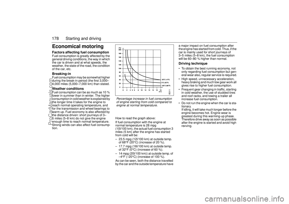 SAAB 9-5 2003  Owners Manual 178 Starting and drivingEconomical motoringFactors affecting fuel consumption Fuel consumption is greatly affected by the 
general driving conditions, the way in which 
the car is driven and at what s