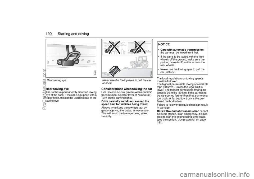 SAAB 9-5 2003 Owners Manual 190 Starting and drivingRear towing eyeThe car has a permanently mounted towing
eye at the back. If the car is equipped with a
trailer hitch, this can be used instead of the
towing eye.
Considerat SAAB 9-5 2003 Owners Manual 190 Starting and drivingRear towing eyeThe car has a permanently mounted towing
eye at the back. If the car is equipped with a
trailer hitch, this can be used instead of the
towing eye.
Considerat