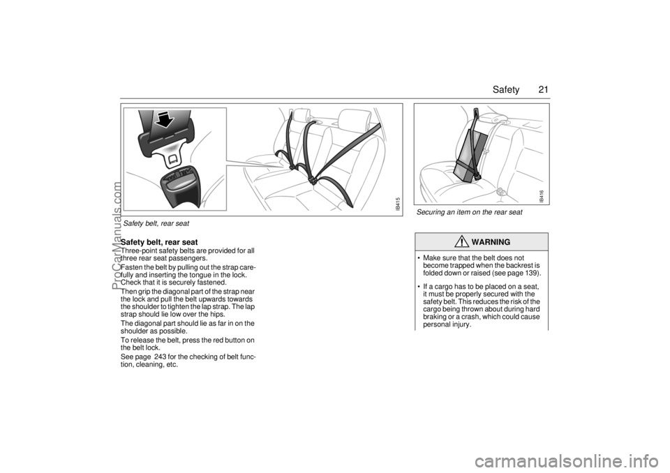 SAAB 9-5 2003 Owners Manual 21 Safety
Safety belt, rear seat Three-point safety belts are provided for all
three rear seat passengers.
Fasten the belt by pulling out the strap care-
fully and inserting the tongue in the lock. SAAB 9-5 2003 Owners Manual 21 Safety
Safety belt, rear seat Three-point safety belts are provided for all
three rear seat passengers.
Fasten the belt by pulling out the strap care-
fully and inserting the tongue in the lock.