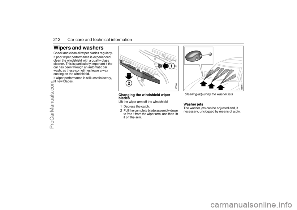 SAAB 9-5 2003 Owners Manual 212 Car care and technical informationWipers and washersCheck and clean all wiper blades regularly.
If poor wiper performance is experienced,
clean the windshield with a quality glass
cleaner. This SAAB 9-5 2003 Owners Manual 212 Car care and technical informationWipers and washersCheck and clean all wiper blades regularly.
If poor wiper performance is experienced,
clean the windshield with a quality glass
cleaner. This