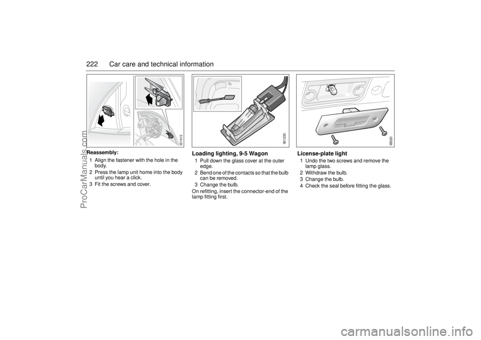 SAAB 9-5 2003 Owners Manual 222 Car care and technical informationReassembly:
1 Align the fastener with the hole in the
body.
2 Press the lamp unit home into the body
until you hear a click.
3 Fit the screws and cover.
Loadin SAAB 9-5 2003 Owners Manual 222 Car care and technical informationReassembly:
1 Align the fastener with the hole in the
body.
2 Press the lamp unit home into the body
until you hear a click.
3 Fit the screws and cover.
Loadin