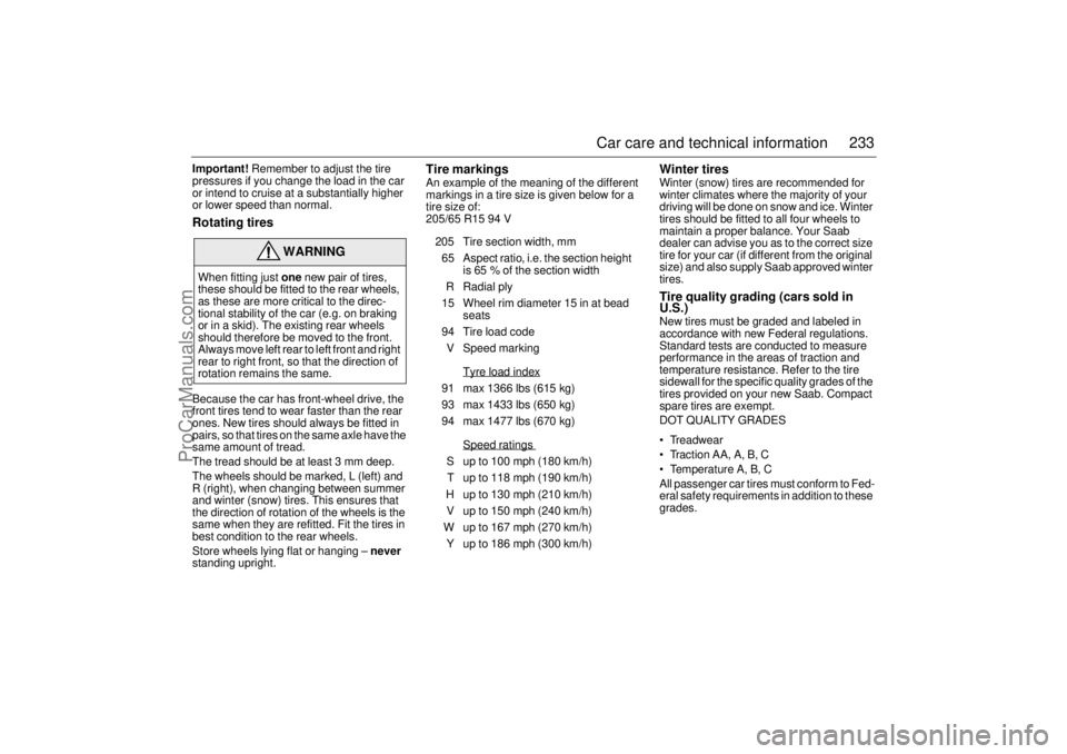 SAAB 9-5 2003  Owners Manual 233 Car care and technical information
Important! Remember to adjust the tire 
pressures if you change the load in the car 
or intend to cruise at a substantially higher 
or lower speed than normal.Ro