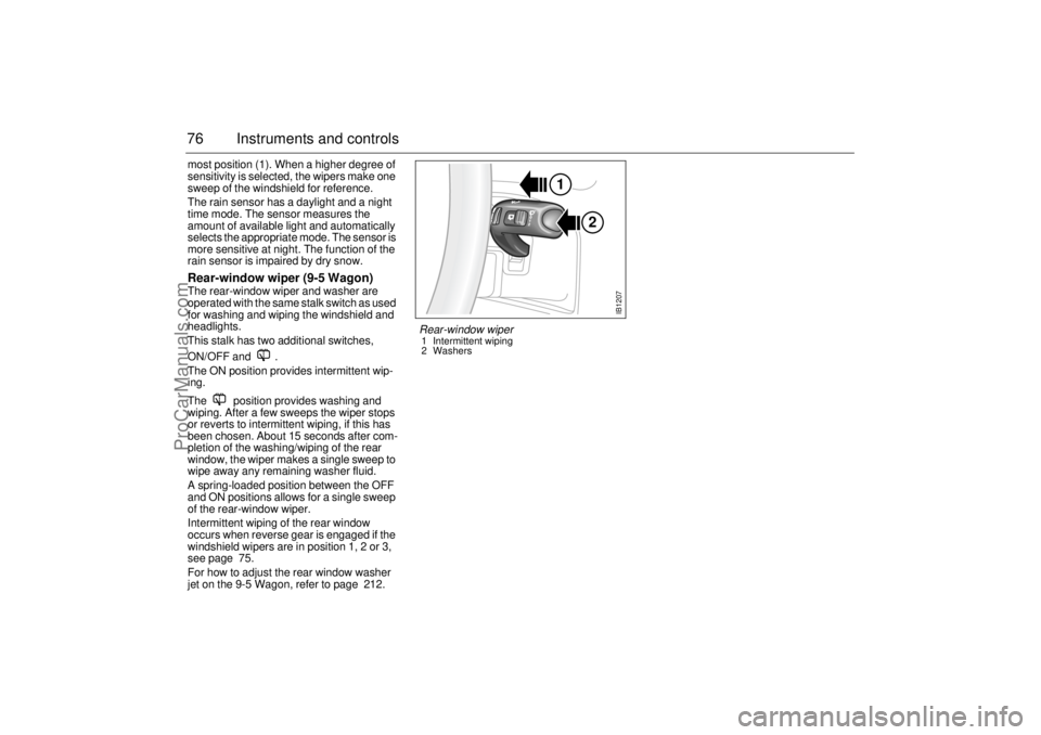 SAAB 9-5 2003 Manual PDF 76 Instruments and controlsmost position (1). When a higher degree of
sensitivity is selected, the wipers make one
sweep of the windshield for reference.
The rain sensor has a daylight and a night
SAAB 9-5 2003 Manual PDF 76 Instruments and controlsmost position (1). When a higher degree of
sensitivity is selected, the wipers make one
sweep of the windshield for reference.
The rain sensor has a daylight and a night