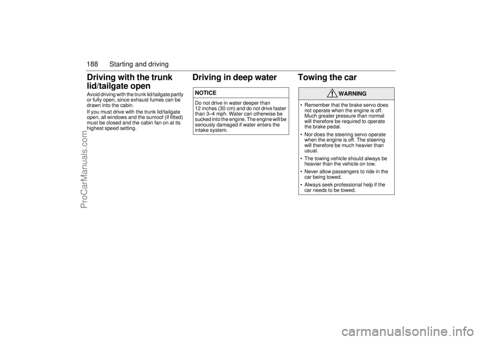 SAAB 9-5 2004 Owners Manual 188 Starting and drivingDriving with the trunk
lid/tailgate openAvoid driving with the trunk lid/tailgate partly
or fully open, since exhaust fumes can be
drawn into the cabin.
If you must drive wi SAAB 9-5 2004 Owners Manual 188 Starting and drivingDriving with the trunk
lid/tailgate openAvoid driving with the trunk lid/tailgate partly
or fully open, since exhaust fumes can be
drawn into the cabin.
If you must drive wi