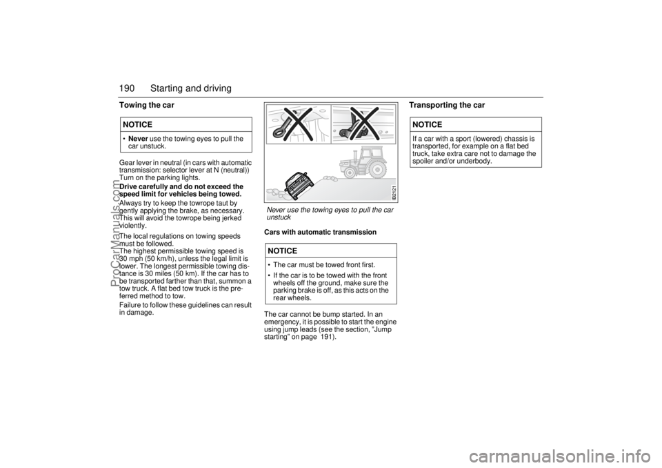 SAAB 9-5 2004 Owners Manual 190 Starting and drivingTowing the car Gear lever in neutral (in cars with automatic
transmission: selector lever at N (neutral))
Turn on the parking lights.
Drive carefully and do not exceed the
s SAAB 9-5 2004 Owners Manual 190 Starting and drivingTowing the car Gear lever in neutral (in cars with automatic
transmission: selector lever at N (neutral))
Turn on the parking lights.
Drive carefully and do not exceed the
s