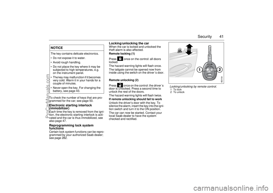 SAAB 9-5 2004 Service Manual 41 Security
To check the number of keys that are pro-
grammed for the car; see page 50.Electronic starting interlock
(immobilizer)Each time the key is removed from the igni-
tion, the electronic star SAAB 9-5 2004 Service Manual 41 Security
To check the number of keys that are pro-
grammed for the car; see page 50.Electronic starting interlock
(immobilizer)Each time the key is removed from the igni-
tion, the electronic star