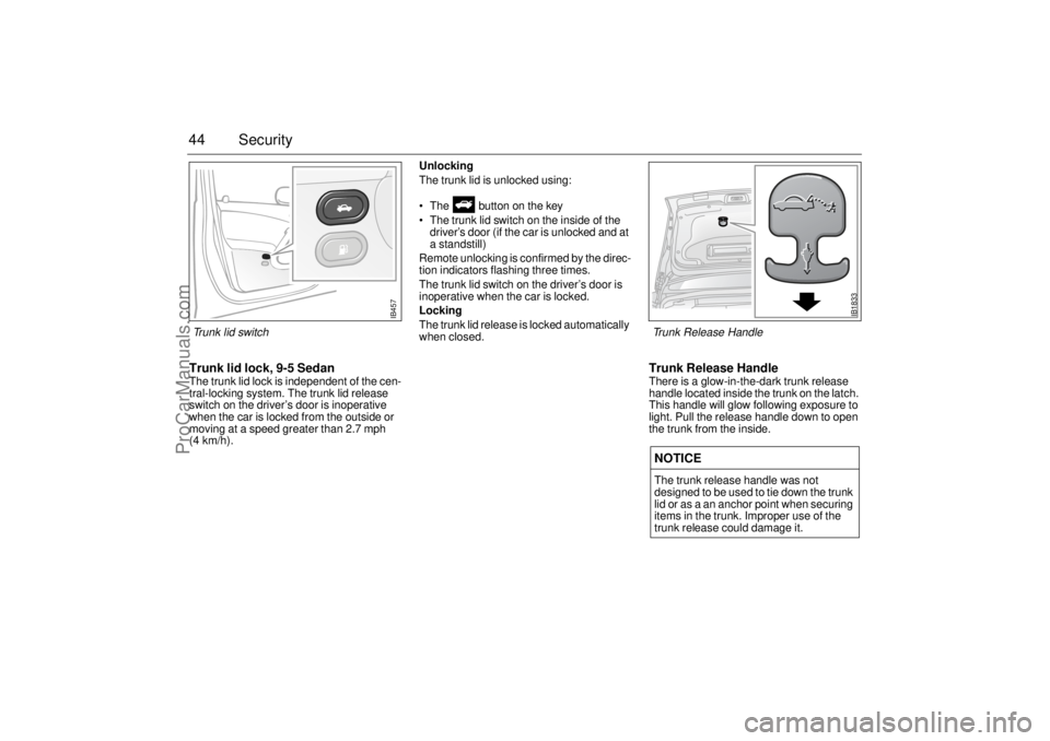 SAAB 9-5 2004 Service Manual 44 SecurityTrunk lid lock, 9-5 SedanThe trunk lid lock is independent of the cen-
tral-locking system. The trunk lid release
switch on the driver’s door is inoperative
when the car is locked from SAAB 9-5 2004 Service Manual 44 SecurityTrunk lid lock, 9-5 SedanThe trunk lid lock is independent of the cen-
tral-locking system. The trunk lid release
switch on the driver’s door is inoperative
when the car is locked from