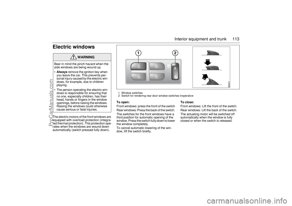 SAAB 9-5 2005 Owners Manual 113 Interior equipment and trunk
Electric windowsThe electric motors of the front windows are
equipped with overload protection (integra-
ted thermal protection). This protection ope-
rates when the SAAB 9-5 2005 Owners Manual 113 Interior equipment and trunk
Electric windowsThe electric motors of the front windows are
equipped with overload protection (integra-
ted thermal protection). This protection ope-
rates when the