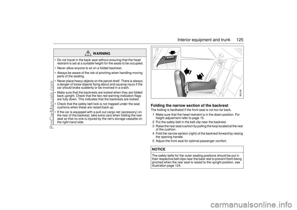 SAAB 9-5 2005 Owners Manual 125 Interior equipment and trunk
Folding the narrow section of the backrestThe folding is facilitated if the front seat is not too far back.
1 Make sure that the head restraint is in the down positi SAAB 9-5 2005 Owners Manual 125 Interior equipment and trunk
Folding the narrow section of the backrestThe folding is facilitated if the front seat is not too far back.
1 Make sure that the head restraint is in the down positi