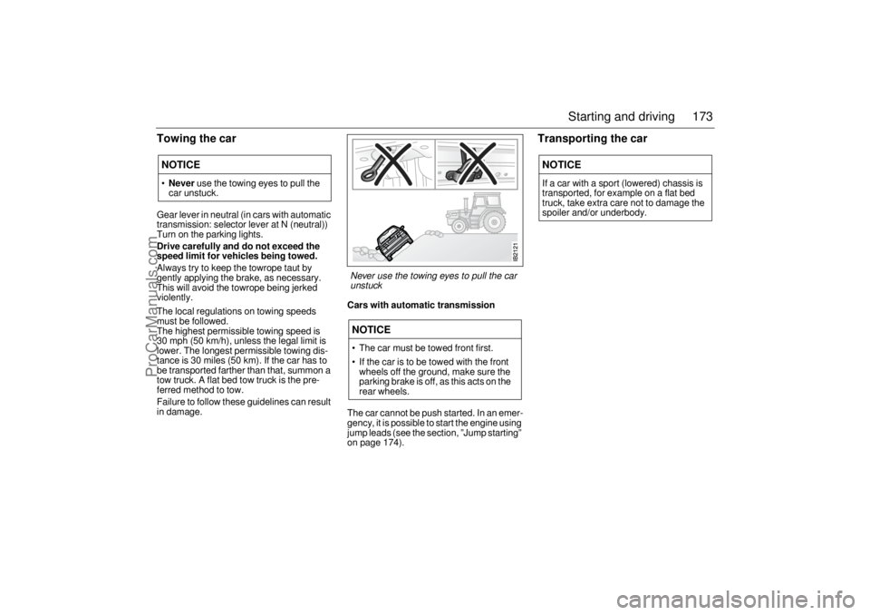 SAAB 9-5 2005 Owners Manual 173 Starting and driving
Towing the car Gear lever in neutral (in cars with automatic
transmission: selector lever at N (neutral))
Turn on the parking lights.Drive carefully and do not exceed the
s SAAB 9-5 2005 Owners Manual 173 Starting and driving
Towing the car Gear lever in neutral (in cars with automatic
transmission: selector lever at N (neutral))
Turn on the parking lights.Drive carefully and do not exceed the
s