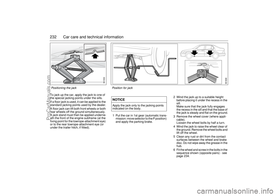 SAAB 9-5 2005 Owners Manual 232 Car care and technical informationTo jack up the car, apply the jack to one of
the special jacking points under the sills.
If a floor jack is used, it can be applied to the
standard jacking poin SAAB 9-5 2005 Owners Manual 232 Car care and technical informationTo jack up the car, apply the jack to one of
the special jacking points under the sills.
If a floor jack is used, it can be applied to the
standard jacking poin