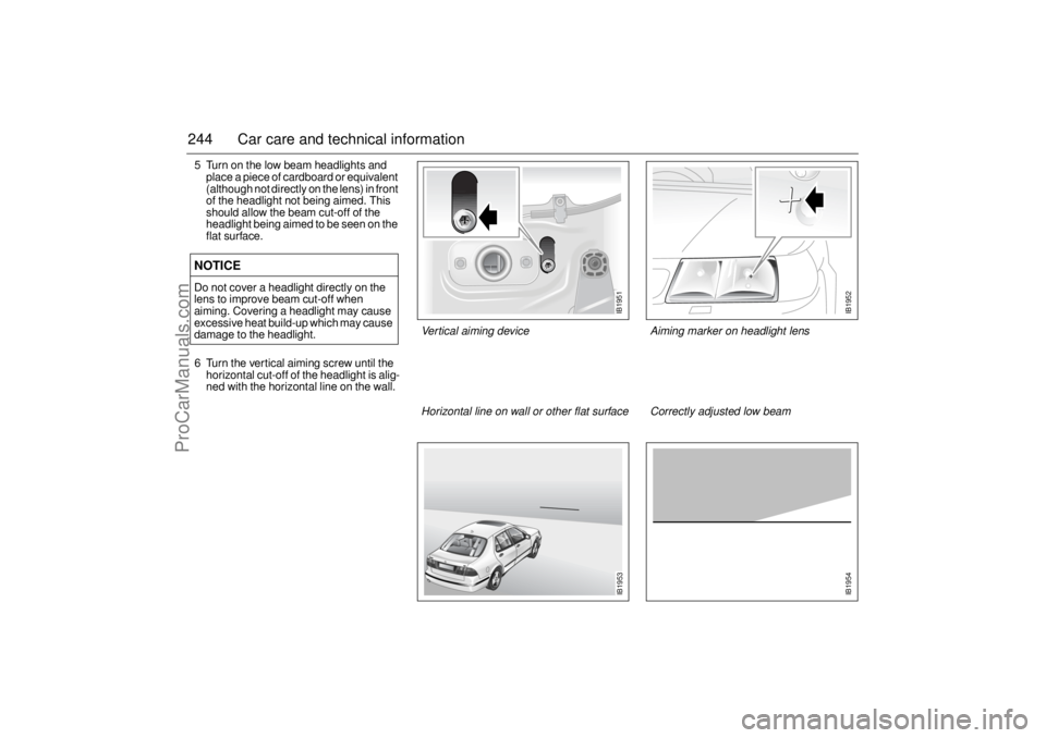 SAAB 9-5 2005 Owners Manual 244 Car care and technical information5 Turn on the low beam headlights and
place a piece of cardboard or equivalent
(although not directly on the lens) in front
of the headlight not being aimed. T SAAB 9-5 2005 Owners Manual 244 Car care and technical information5 Turn on the low beam headlights and
place a piece of cardboard or equivalent
(although not directly on the lens) in front
of the headlight not being aimed. T