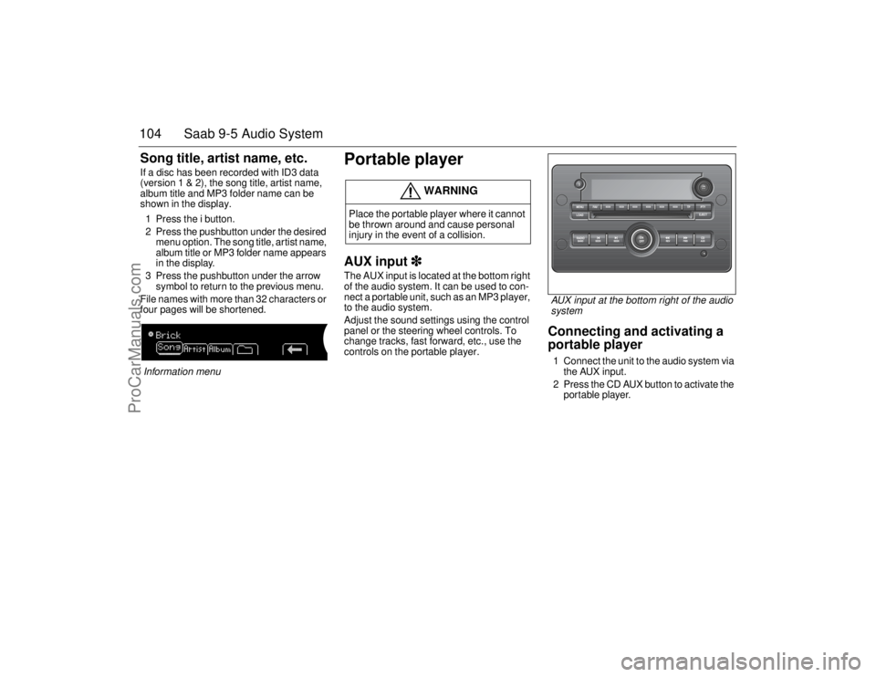 SAAB 9-5 2006  Owners Manual 104 Saab 9-5 Audio SystemSong title, artist name, etc.If a disc has been recorded with ID3 data 
(version 1 & 2), the song title, artist name, 
album title and MP3 folder name can be 
shown in the dis