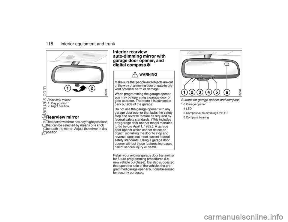 SAAB 9-5 2006  Owners Manual 118 Interior equipment and trunkRearview mirrorThe rearview mirror has day/night positions 
that can be selected by means of a knob 
beneath the mirror. Adjust the mirror in day 
position.
Interior re