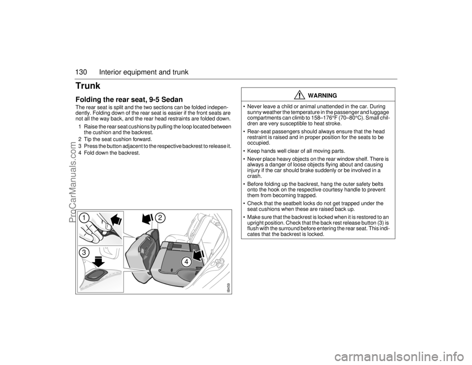 SAAB 9-5 2006  Owners Manual 130 Interior equipment and trunkTrunkFolding the rear seat, 9-5 SedanThe rear seat is split and the two sections can be folded indepen-
dently. Folding down of the rear seat is easier if the front sea