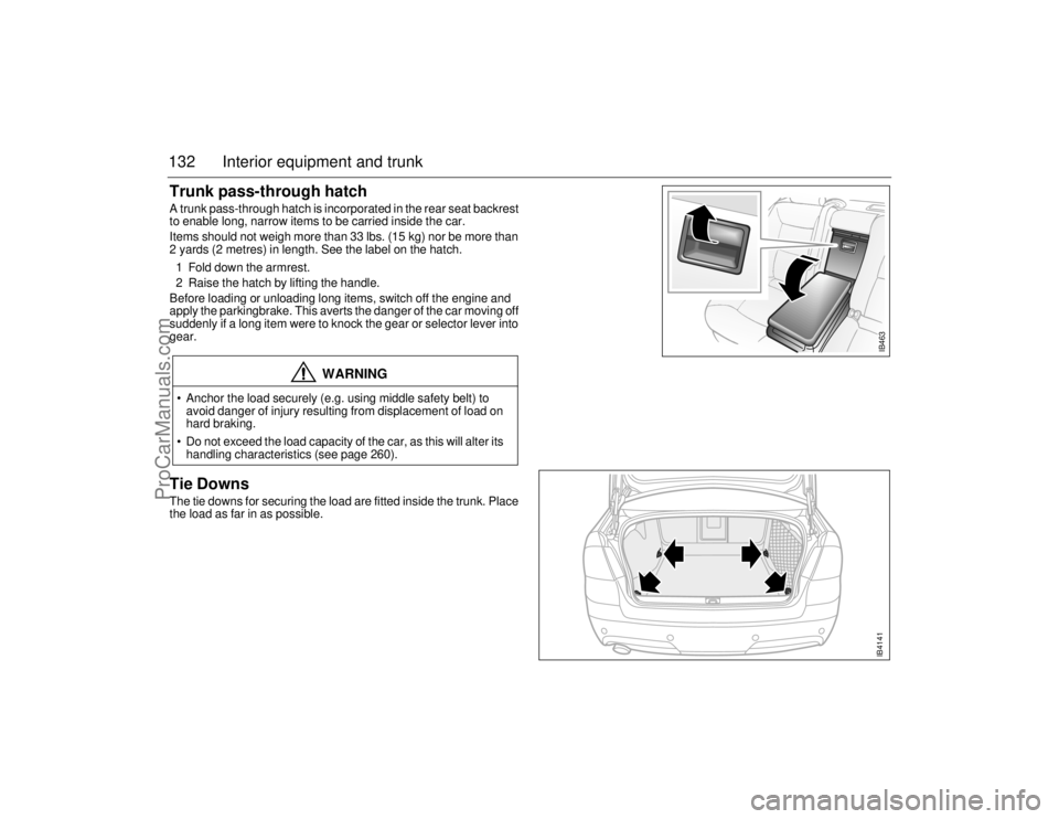 SAAB 9-5 2006  Owners Manual 132 Interior equipment and trunkTrunk pass-through hatch A trunk pass-through hatch is incorporated in the rear seat backrest 
to enable long, narrow items to be carried inside the car. 
Items should 