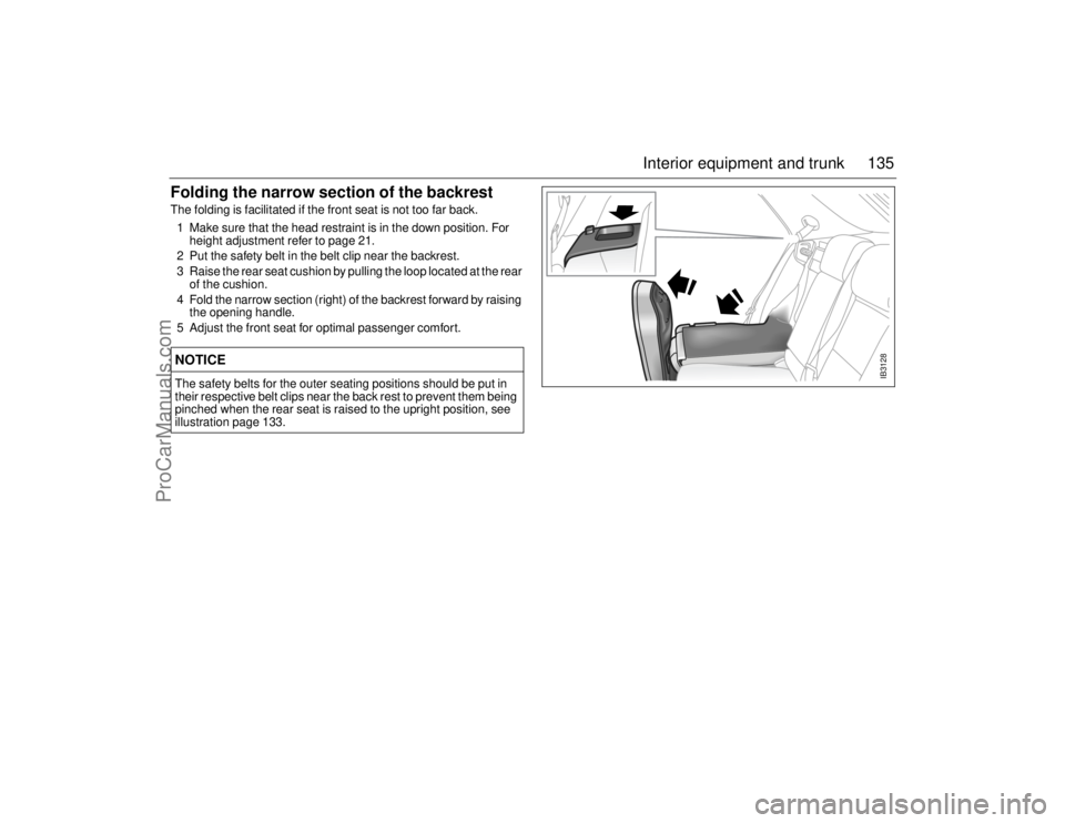 SAAB 9-5 2006  Owners Manual 135 Interior equipment and trunk
Folding the narrow section of the backrestThe folding is facilitated if the front seat is not too far back.
1 Make sure that the head restraint is in the down position