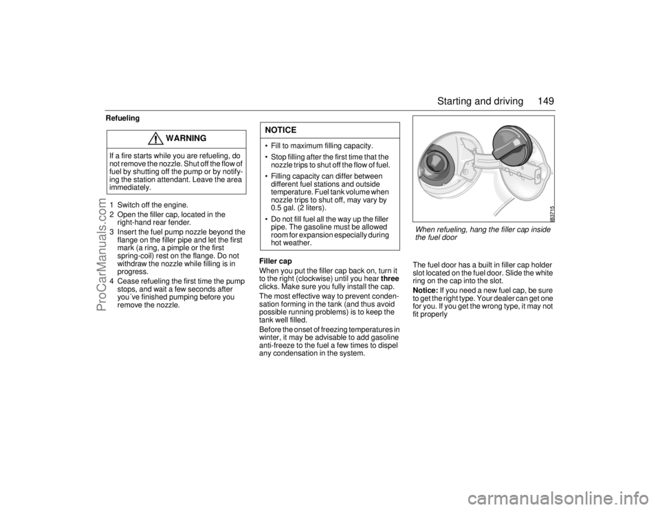 SAAB 9-5 2006 Owners Manual 149 Starting and driving
Refueling
1 Switch off the engine.
2 Open the filler cap, located in the
right-hand rear fender.
3 Insert the fuel pump nozzle beyond the
flange on the filler pipe and let t SAAB 9-5 2006 Owners Manual 149 Starting and driving
Refueling
1 Switch off the engine.
2 Open the filler cap, located in the
right-hand rear fender.
3 Insert the fuel pump nozzle beyond the
flange on the filler pipe and let t