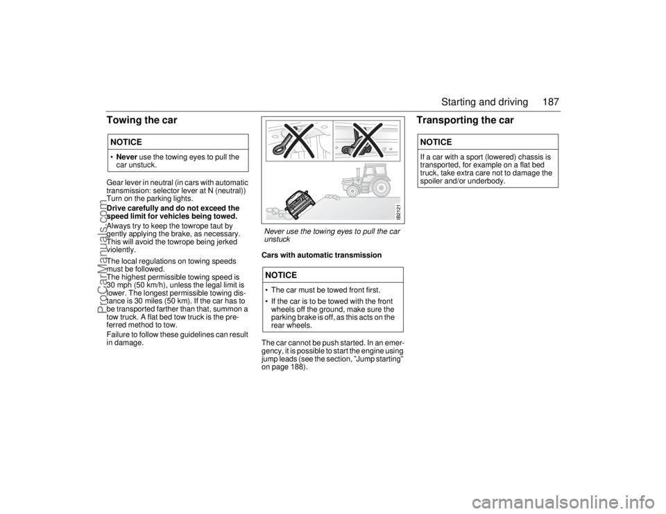 SAAB 9-5 2006 Owners Manual 187 Starting and driving
Towing the car Gear lever in neutral (in cars with automatic
transmission: selector lever at N (neutral))
Turn on the parking lights.
Drive carefully and do not exceed the
SAAB 9-5 2006 Owners Manual 187 Starting and driving
Towing the car Gear lever in neutral (in cars with automatic
transmission: selector lever at N (neutral))
Turn on the parking lights.
Drive carefully and do not exceed the