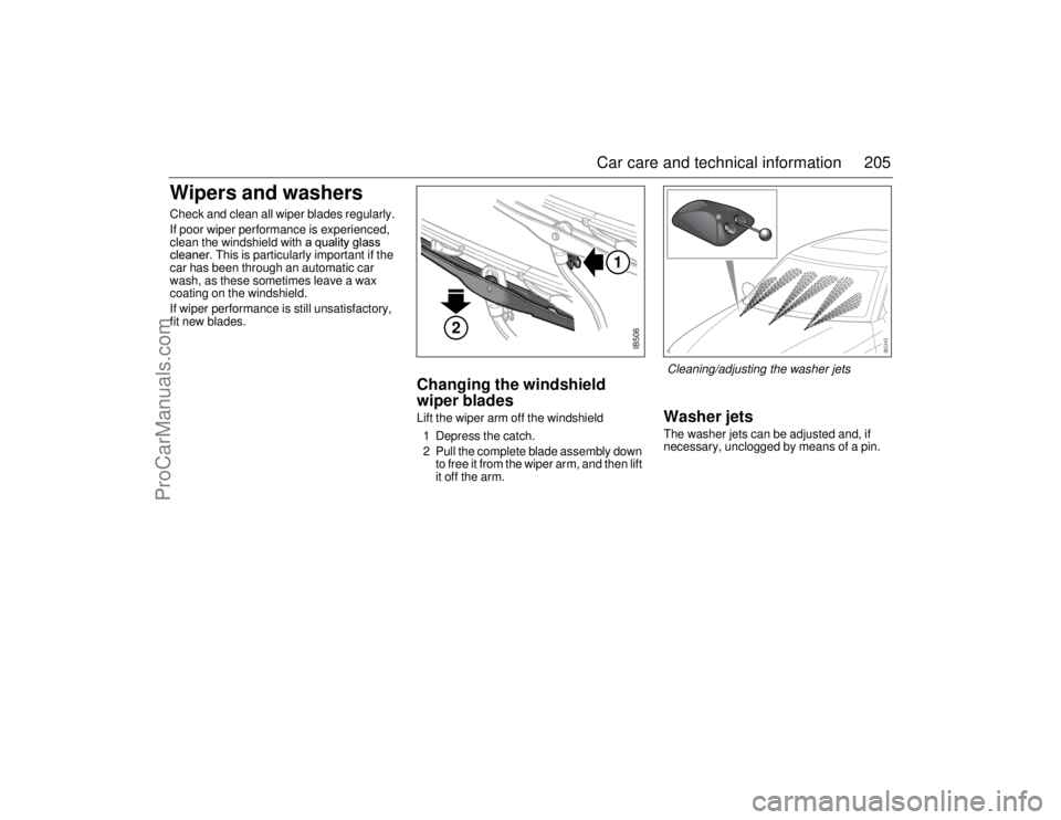 SAAB 9-5 2006  Owners Manual 205 Car care and technical information
Wipers and washersCheck and clean all wiper blades regularly. 
If poor wiper performance is experienced, 
clean the windshield with 
;





	9 Thi