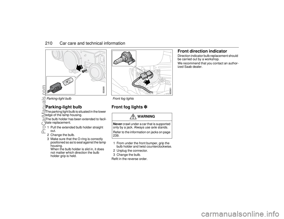 SAAB 9-5 2006  Owners Manual 210 Car care and technical informationParking-light bulbThe parking light bulb is situated in the lower 
edge of the lamp housing.
The bulb holder has been extended to facil-
itate replacement.
1 Pull