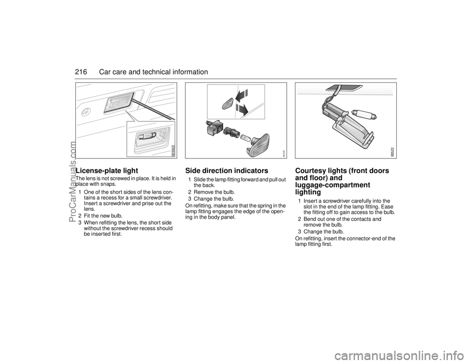 SAAB 9-5 2006 Owners Manual 216 Car care and technical informationLicense-plate lightThe lens is not screwed in place. It is held in
place with snaps.
1 One of the short sides of the lens con-
tains a recess for a small screwdr SAAB 9-5 2006 Owners Manual 216 Car care and technical informationLicense-plate lightThe lens is not screwed in place. It is held in
place with snaps.
1 One of the short sides of the lens con-
tains a recess for a small screwdr