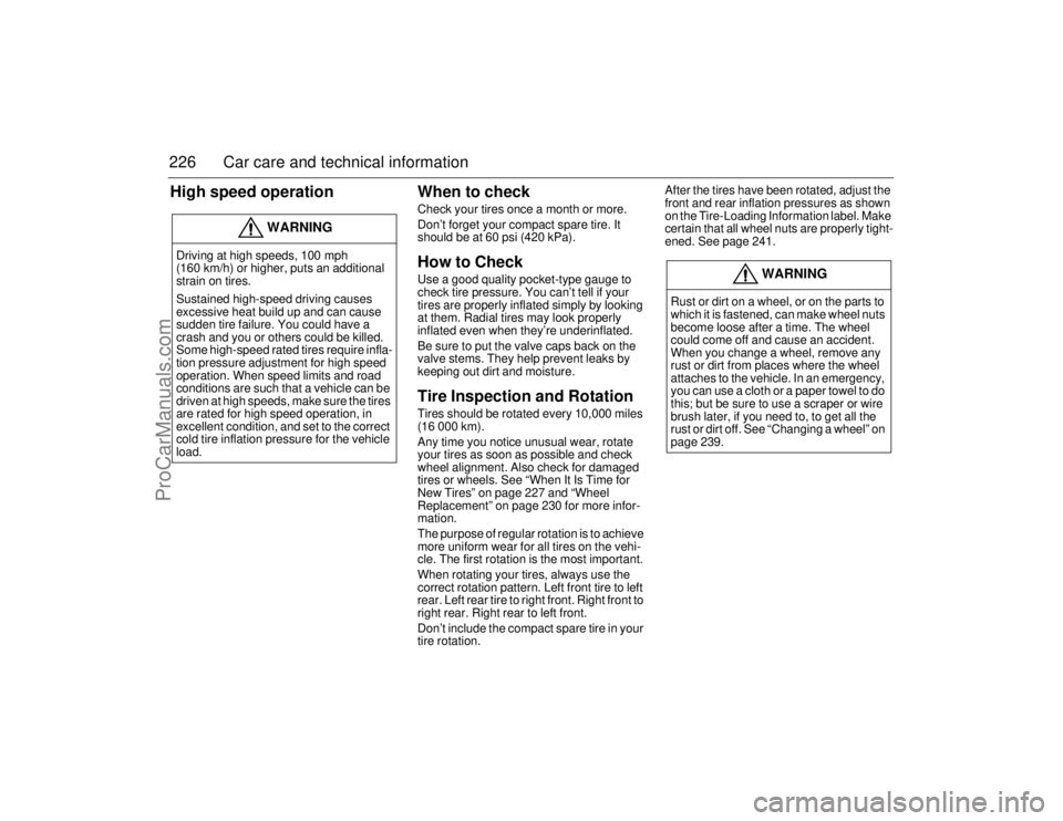 SAAB 9-5 2006  Owners Manual 226 Car care and technical informationHigh speed operationWhen to check
Check your tires once a month or more.
Don’t forget your compact spare tire. It 
should be at 60 psi (420 kPa).How to CheckUse