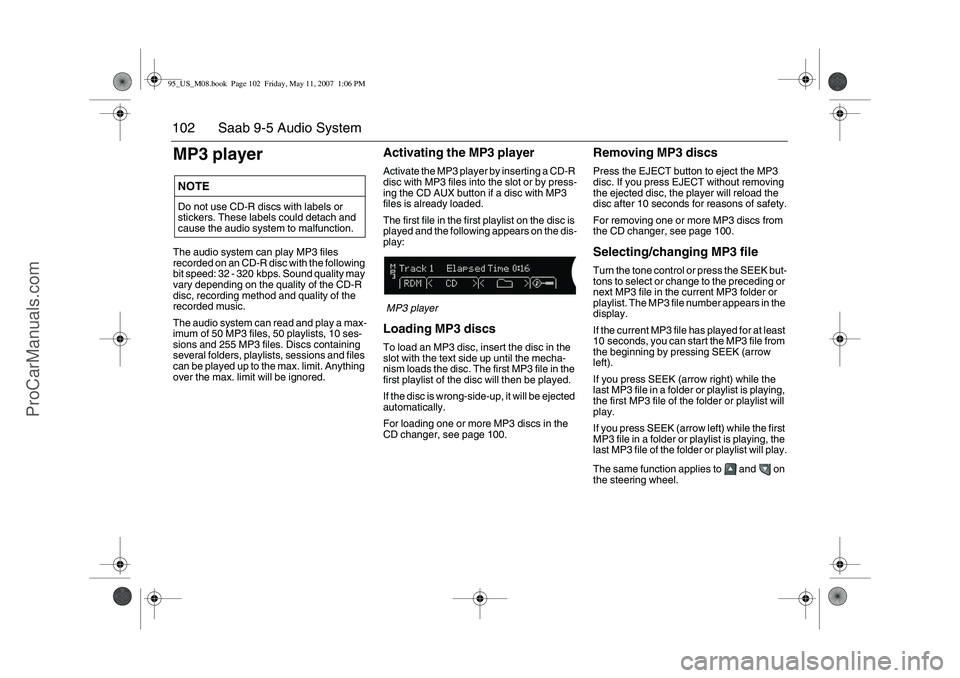 SAAB 9-5 2008 Owners Manual 102 Saab 9-5 Audio SystemMP3 playerThe audio system can play MP3 files
recorded on an CD-R disc with the following
bit speed: 32 - 320 kbps. Sound quality may
vary depending on the quality of the C SAAB 9-5 2008 Owners Manual 102 Saab 9-5 Audio SystemMP3 playerThe audio system can play MP3 files
recorded on an CD-R disc with the following
bit speed: 32 - 320 kbps. Sound quality may
vary depending on the quality of the C