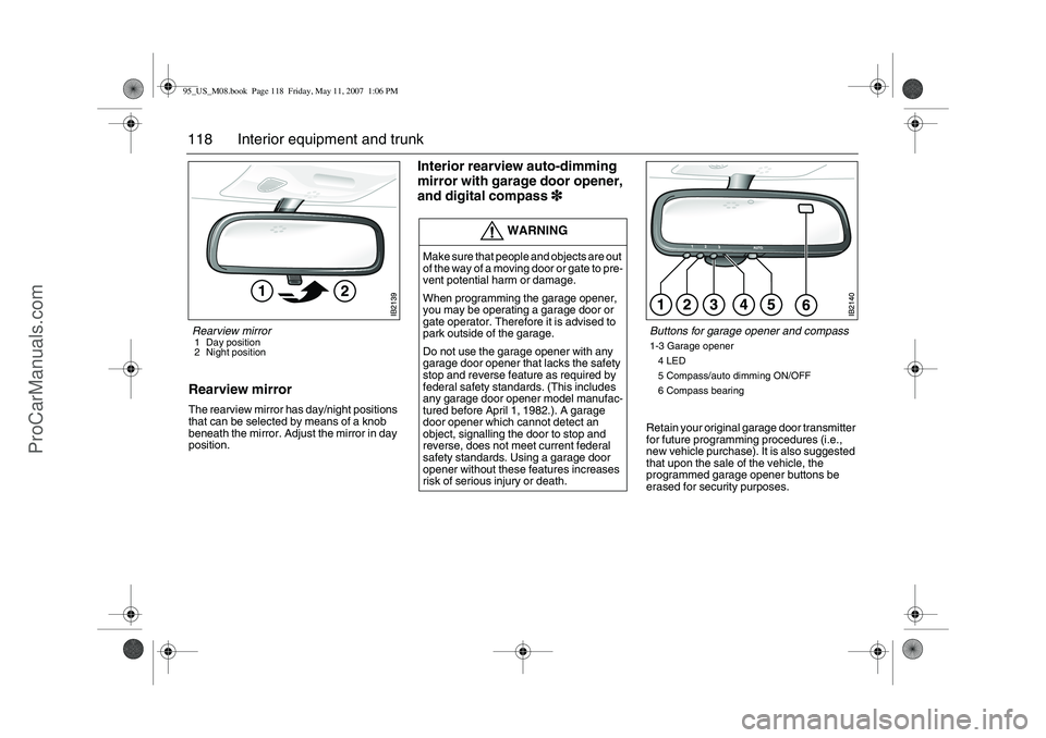 SAAB 9-5 2008  Owners Manual 118 Interior equipment and trunkRearview mirrorThe rearview mirror has day/night positions 
that can be selected by means of a knob 
beneath the mirror. Adjust the mirror in day 
position.
Interior re