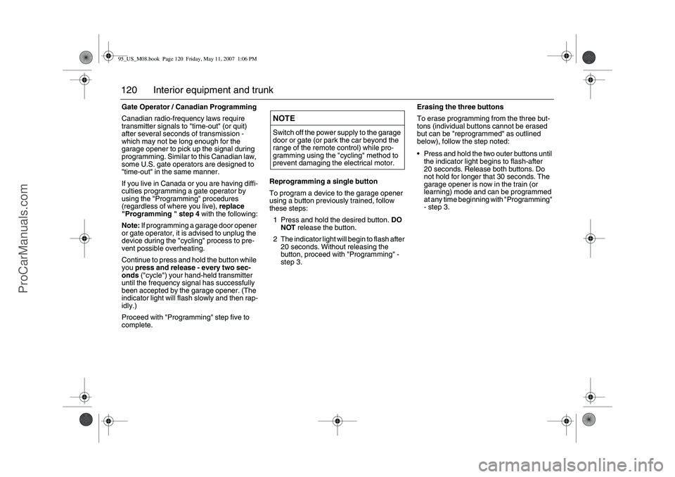 SAAB 9-5 2008  Owners Manual 120 Interior equipment and trunkGate Operator / Canadian Programming
Canadian radio-frequency laws require 
transmitter signals to "time-out" (or quit) 
after several seconds of transmission - 
which 