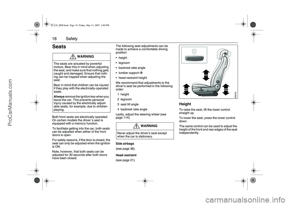 SAAB 9-5 2008 User Guide 18 SafetySeats Both front seats are electrically operated.
On certain models the driver´s seat is
equipped with a memory function.
To facilitate getting into the car, both seats
can be adjusted wh SAAB 9-5 2008 User Guide 18 SafetySeats Both front seats are electrically operated.
On certain models the driver´s seat is
equipped with a memory function.
To facilitate getting into the car, both seats
can be adjusted wh
