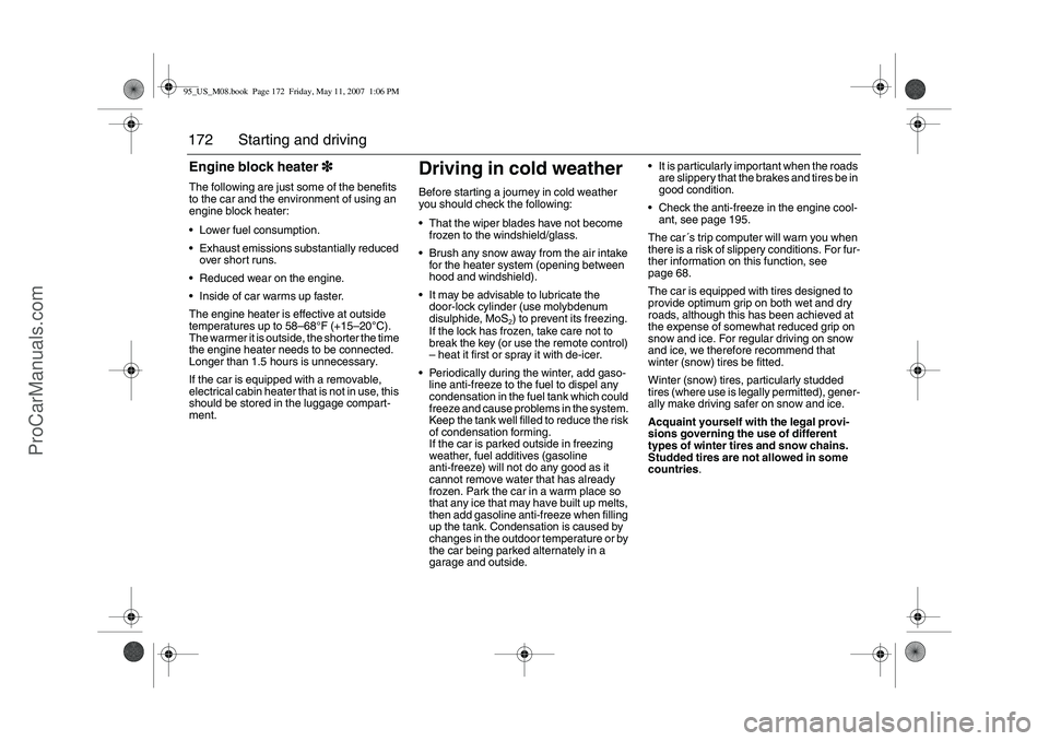 SAAB 9-5 2008  Owners Manual 172 Starting and drivingEngine block heater3
33 3The following are just some of the benefits 
to the car and the environment of using an 
engine block heater: 
Lower fuel consumption.
Exhaust emissi