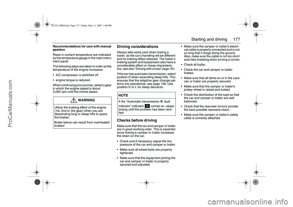 SAAB 9-5 2008 Owners Manual 177 Starting and driving
Recommendations for cars with manual
gearbox
Rises in coolant temperature are indicated
by the temperature gauge in the main instru-
ment panel.
The following steps are take SAAB 9-5 2008 Owners Manual 177 Starting and driving
Recommendations for cars with manual
gearbox
Rises in coolant temperature are indicated
by the temperature gauge in the main instru-
ment panel.
The following steps are take