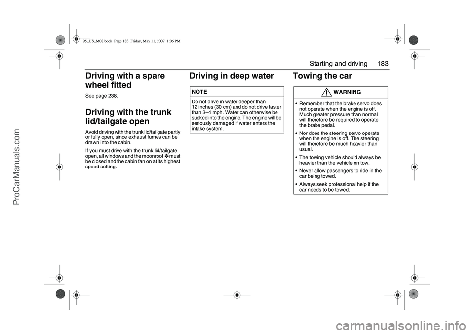 SAAB 9-5 2008 Owners Manual 183 Starting and driving
Driving with a spare
wheel fittedSee page 238.Driving with the trunk
lid/tailgate openAvoid driving with the trunk lid/tailgate partly
or fully open, since exhaust fumes ca SAAB 9-5 2008 Owners Manual 183 Starting and driving
Driving with a spare
wheel fittedSee page 238.Driving with the trunk
lid/tailgate openAvoid driving with the trunk lid/tailgate partly
or fully open, since exhaust fumes ca