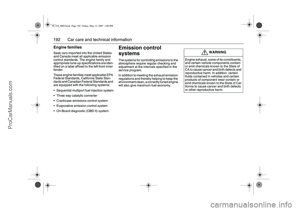 SAAB 9-5 2008  Owners Manual 192 Car care and technical informationEngine familiesSaab cars imported into the United States 
and Canada meet all applicable emission 
control standards. The engine family and 
appropriate tune-up s