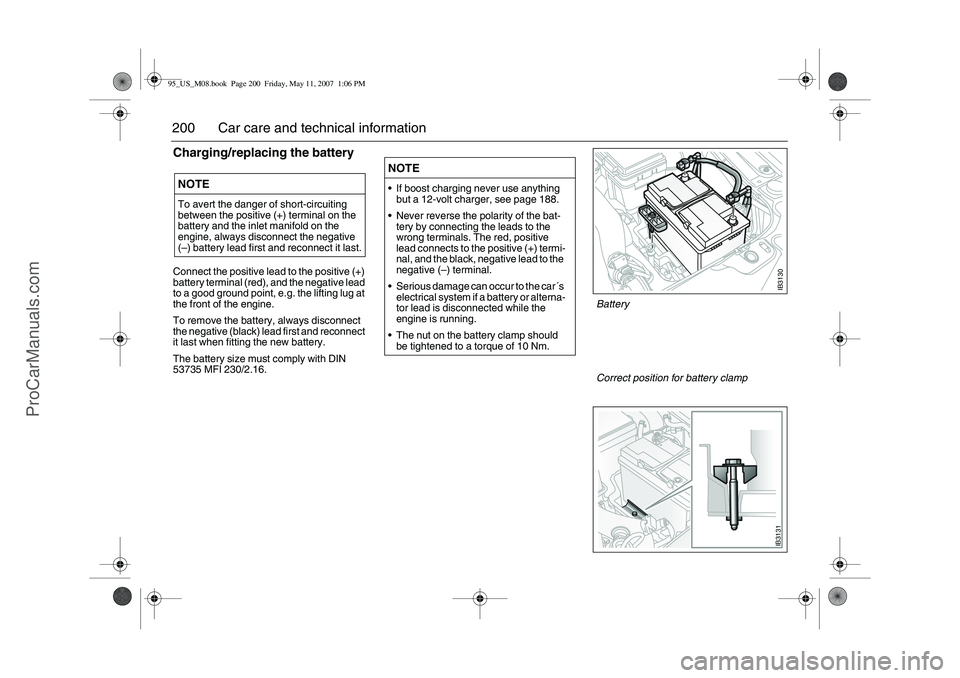 SAAB 9-5 2008  Owners Manual 200 Car care and technical informationCharging/replacing the battery Connect the positive lead to the positive (+) 
battery terminal (red), and the negative lead 
to a good ground point, e.g. the lift