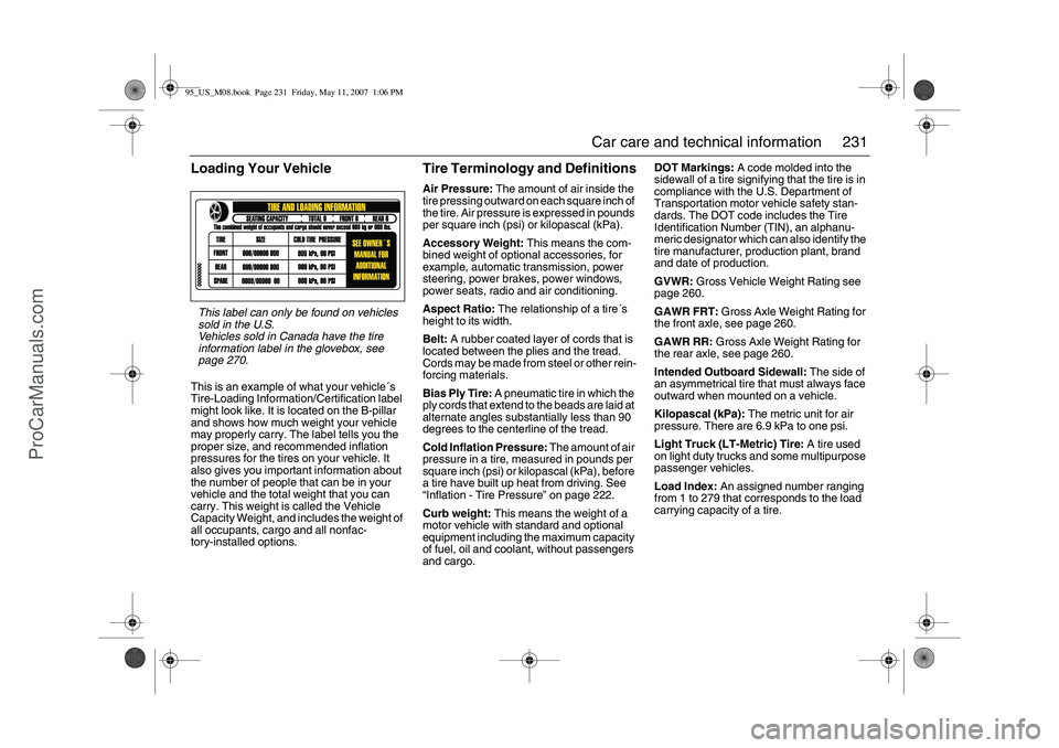 SAAB 9-5 2008  Owners Manual 231 Car care and technical information
Loading Your VehicleThis is an example of what your vehicle´s 
Tire-Loading Information/Certification label 
might look like. It is located on the B-pillar 
and