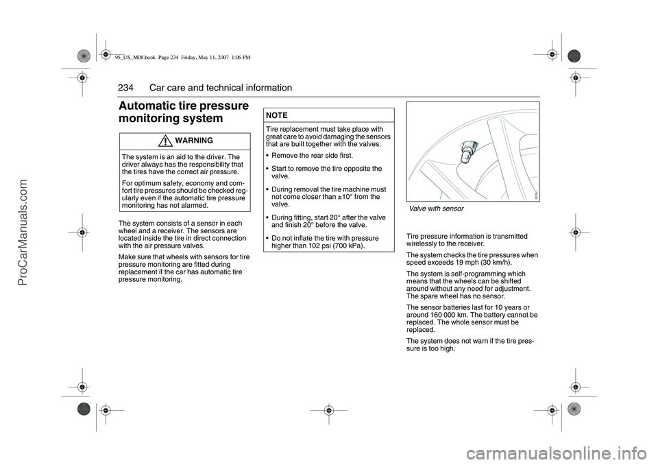 SAAB 9-5 2008  Owners Manual 234 Car care and technical informationAutomatic tire pressure 
monitoring systemThe system consists of a sensor in each 
wheel and a receiver. The sensors are 
located inside the tire in direct connec