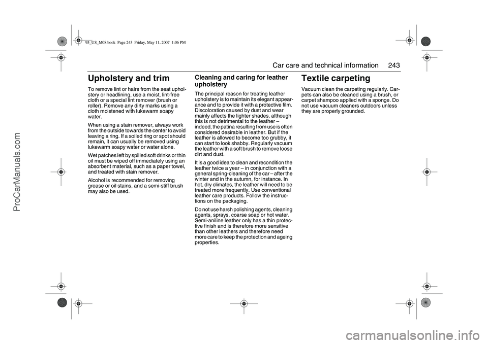 SAAB 9-5 2008 Owners Manual 243 Car care and technical information
Upholstery and trimTo remove lint or hairs from the seat uphol-
stery or headlining, use a moist, lint-free
cloth or a special lint remover (brush or
roller). SAAB 9-5 2008 Owners Manual 243 Car care and technical information
Upholstery and trimTo remove lint or hairs from the seat uphol-
stery or headlining, use a moist, lint-free
cloth or a special lint remover (brush or
roller).