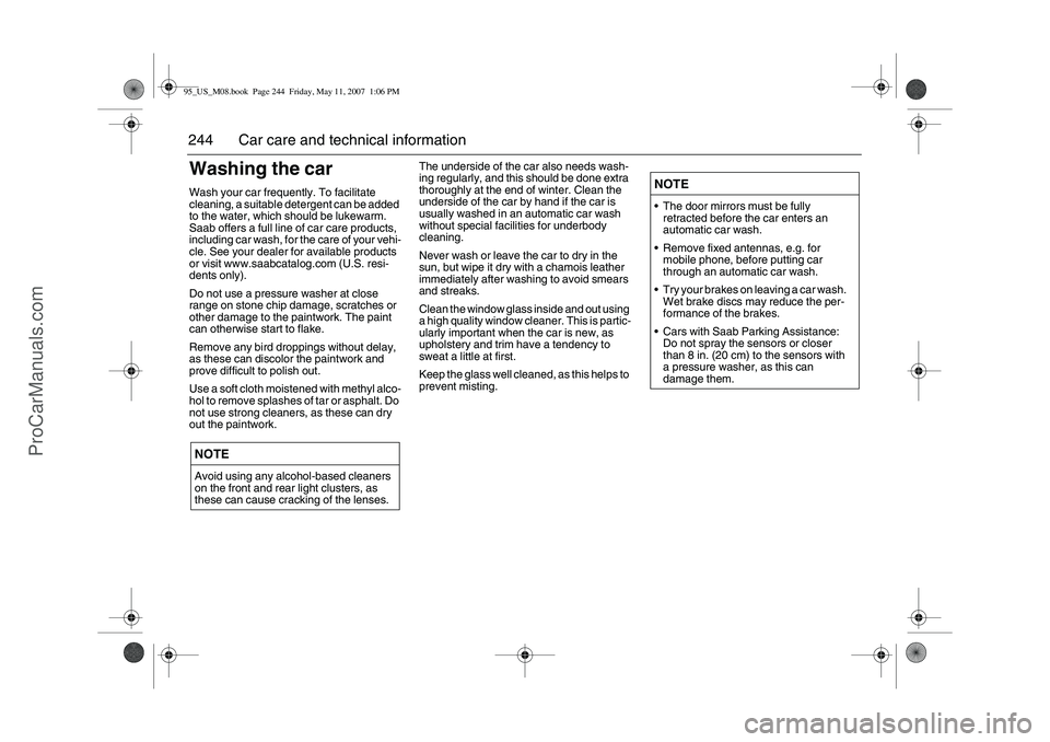 SAAB 9-5 2008 Owners Manual 244 Car care and technical informationWashing the carWash your car frequently. To facilitate
cleaning, a suitable detergent can be added
to the water, which should be lukewarm.
Saab offers a full l SAAB 9-5 2008 Owners Manual 244 Car care and technical informationWashing the carWash your car frequently. To facilitate
cleaning, a suitable detergent can be added
to the water, which should be lukewarm.
Saab offers a full l