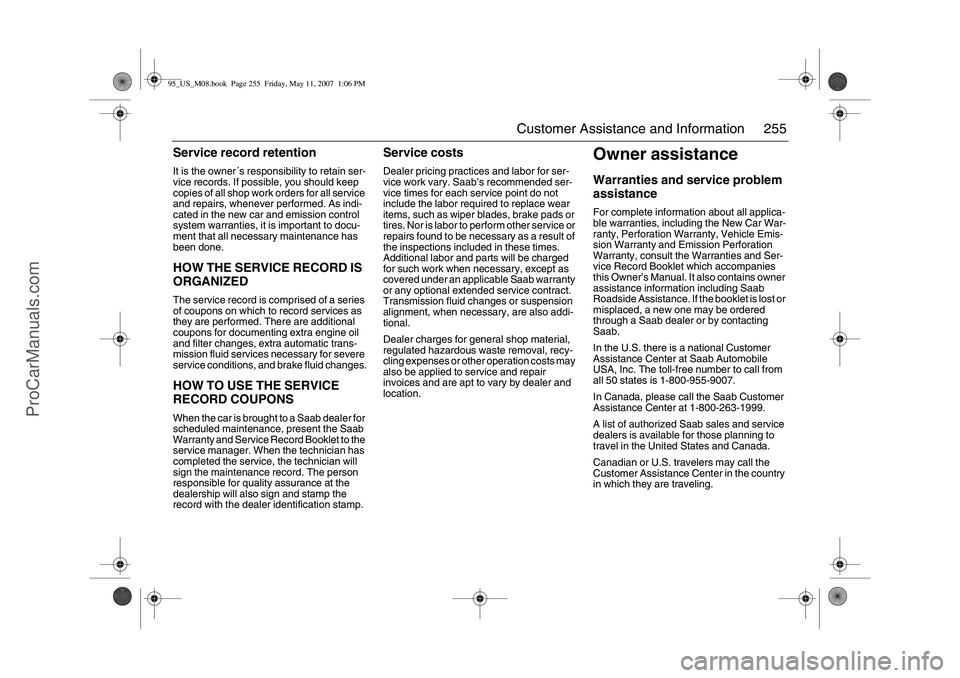 SAAB 9-5 2008 Owners Manual 255 Customer Assistance and Information
Service record retentionIt is the owner´s responsibility to retain ser-
vice records. If possible, you should keep
copies of all shop work orders for all serv SAAB 9-5 2008 Owners Manual 255 Customer Assistance and Information
Service record retentionIt is the owner´s responsibility to retain ser-
vice records. If possible, you should keep
copies of all shop work orders for all serv