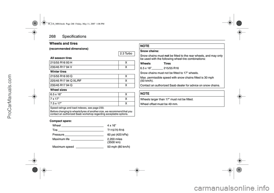 SAAB 9-5 2008 Owners Manual 268 SpecificationsWheels and tires(recommended dimensions)
2.3 Turbo
All season tires
215/55 R16 93 H X
235/45 R17 94 V X
Winter tires
215/55 R16 93 Q X
225/45 R17 94 Q XL/RF X
235/45 R17 94 Q X
Whee SAAB 9-5 2008 Owners Manual 268 SpecificationsWheels and tires(recommended dimensions)
2.3 Turbo
All season tires
215/55 R16 93 H X
235/45 R17 94 V X
Winter tires
215/55 R16 93 Q X
225/45 R17 94 Q XL/RF X
235/45 R17 94 Q X
Whee