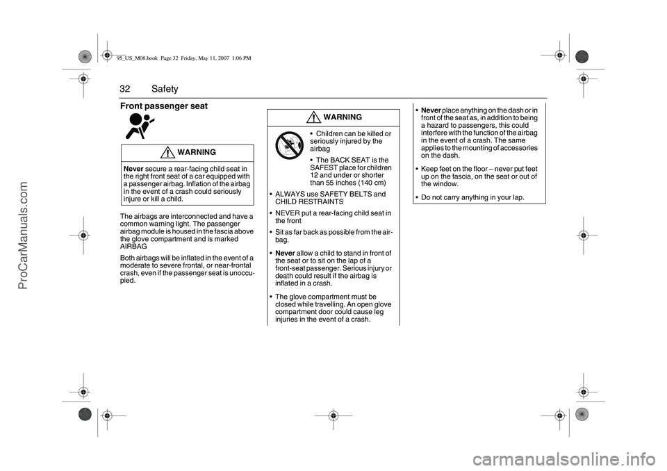 SAAB 9-5 2008 Owners Guide 32 SafetyFront passenger seat The airbags are interconnected and have a 
common warning light. The passenger 
airbag module is housed in the fascia above 
the glove compartment and is marked 
AIRBAG
B