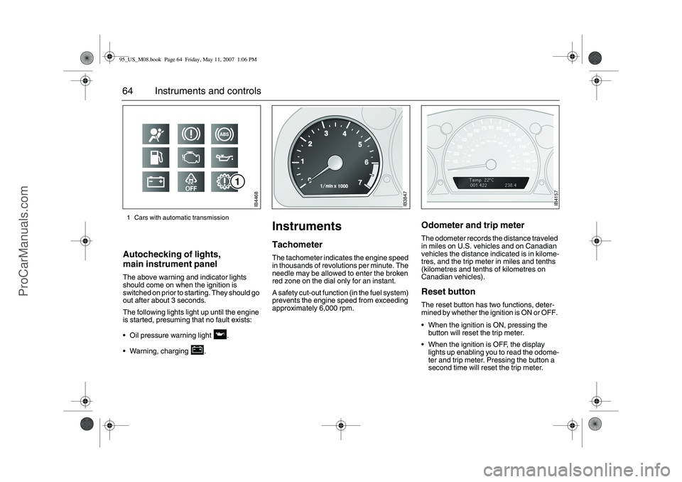 SAAB 9-5 2008 Repair Manual 64 Instruments and controlsAutochecking of lights,
main instrument panel The above warning and indicator lights
should come on when the ignition is
switched on prior to starting. They should go
ou SAAB 9-5 2008 Repair Manual 64 Instruments and controlsAutochecking of lights,
main instrument panel The above warning and indicator lights
should come on when the ignition is
switched on prior to starting. They should go
ou